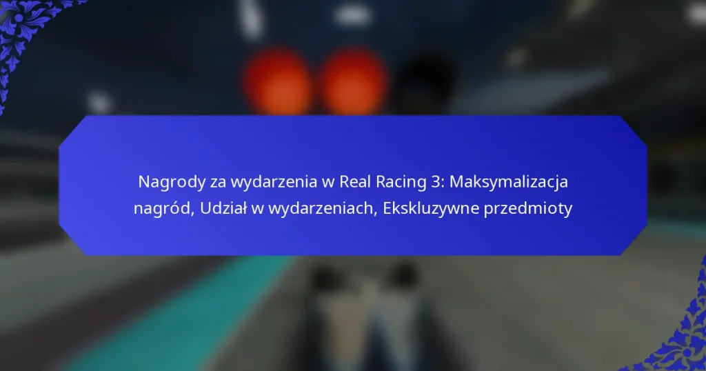Nagrody za wydarzenia w Real Racing 3: Maksymalizacja nagród, Udział w wydarzeniach, Ekskluzywne przedmioty