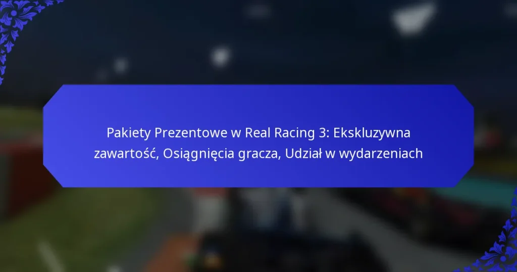 Pakiety Prezentowe w Real Racing 3: Ekskluzywna zawartość, Osiągnięcia gracza, Udział w wydarzeniach