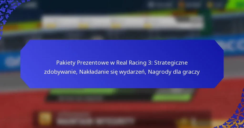 Pakiety Prezentowe w Real Racing 3: Strategiczne zdobywanie, Nakładanie się wydarzeń, Nagrody dla graczy