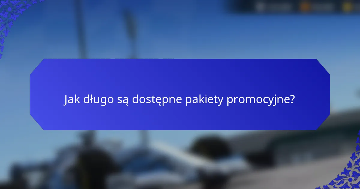 Jak długo są dostępne pakiety promocyjne?