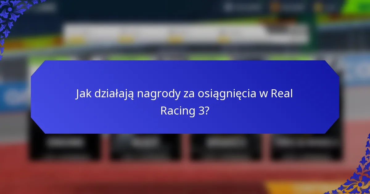 Jak działają nagrody za osiągnięcia w Real Racing 3?