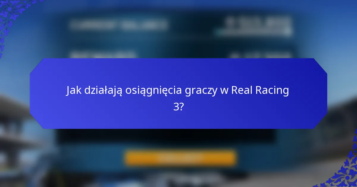 Jak działają osiągnięcia graczy w Real Racing 3?