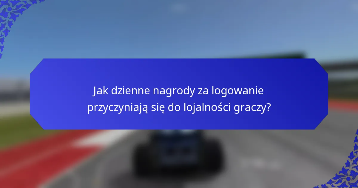 Jak dzienne nagrody za logowanie przyczyniają się do lojalności graczy?