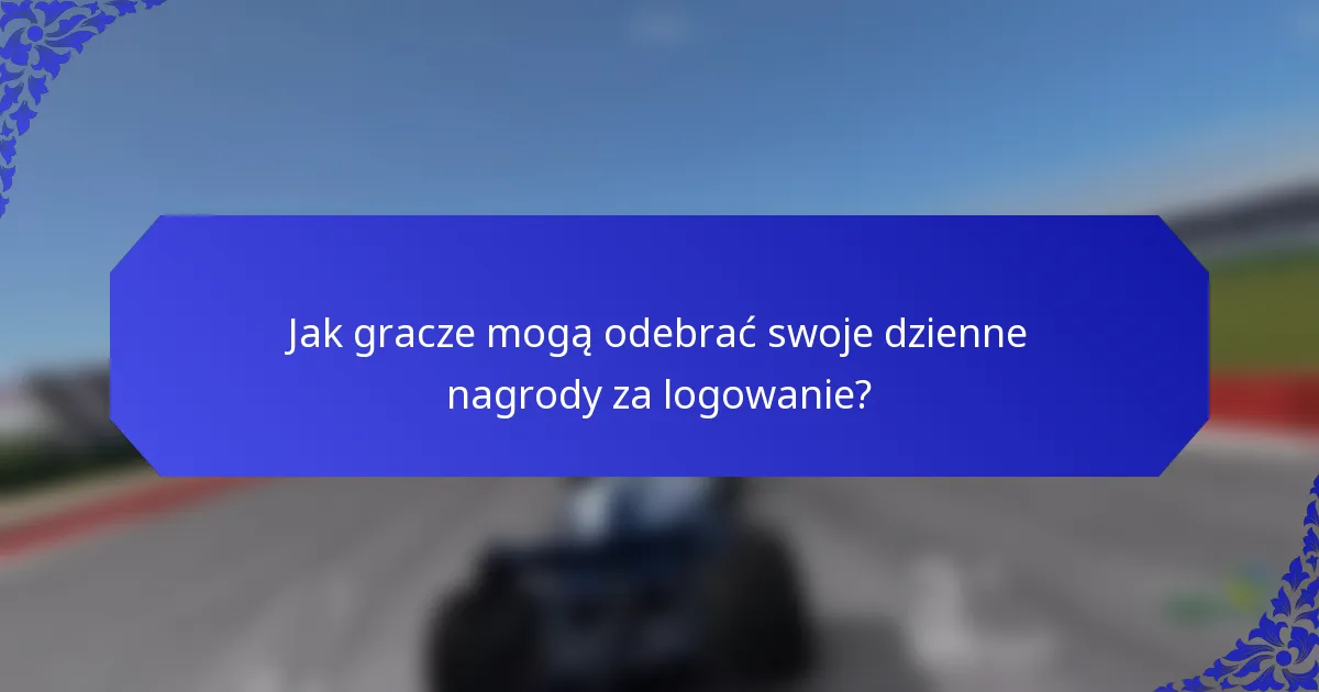 Jak gracze mogą odebrać swoje dzienne nagrody za logowanie?