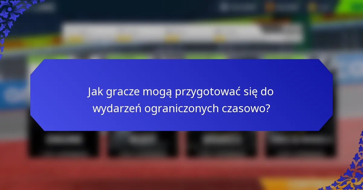 Jak gracze mogą przygotować się do wydarzeń ograniczonych czasowo?