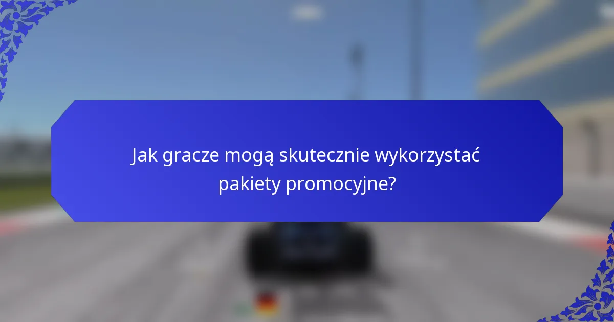 Jak gracze mogą skutecznie wykorzystać pakiety promocyjne?