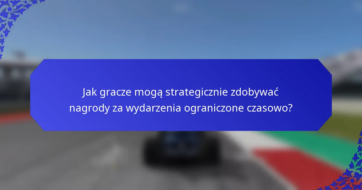 Jak gracze mogą strategicznie zdobywać nagrody za wydarzenia ograniczone czasowo?