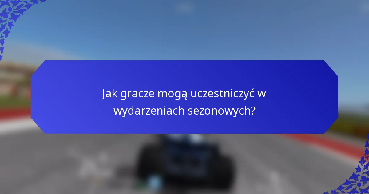 Jak gracze mogą uczestniczyć w wydarzeniach sezonowych?
