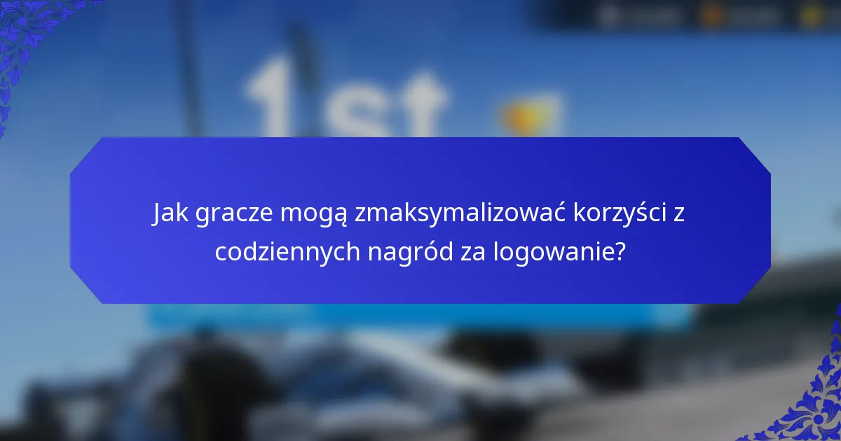 Jak gracze mogą zmaksymalizować korzyści z codziennych nagród za logowanie?