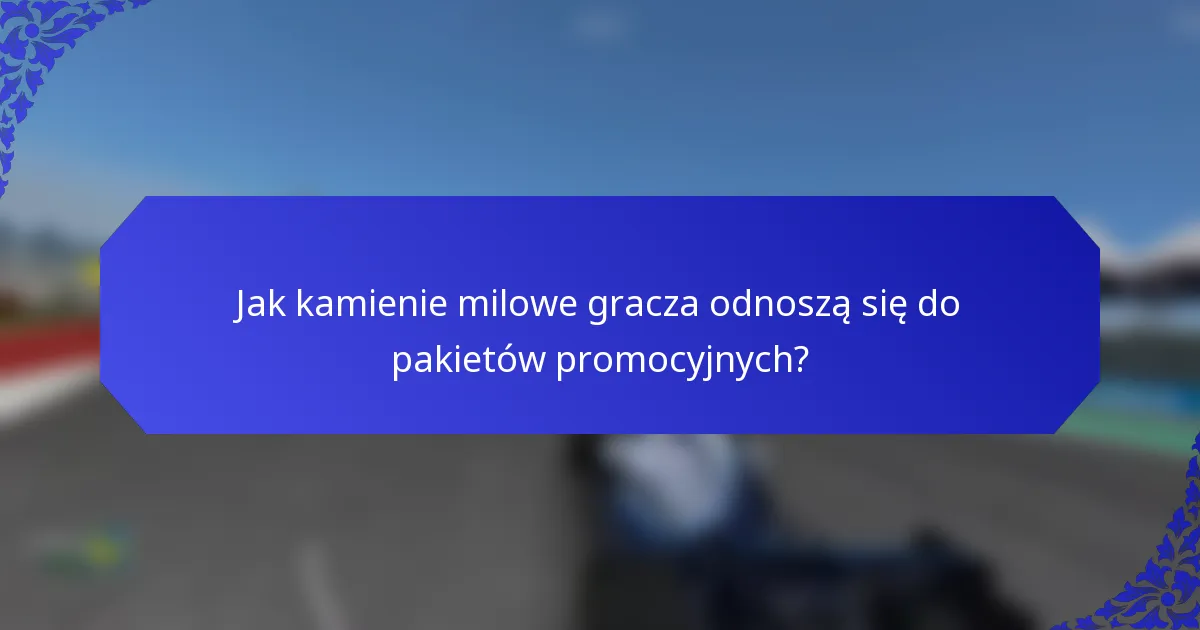 Jak kamienie milowe gracza odnoszą się do pakietów promocyjnych?