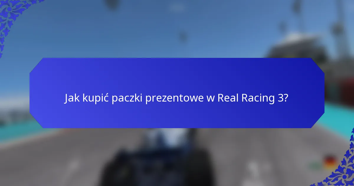 Jak kupić paczki prezentowe w Real Racing 3?