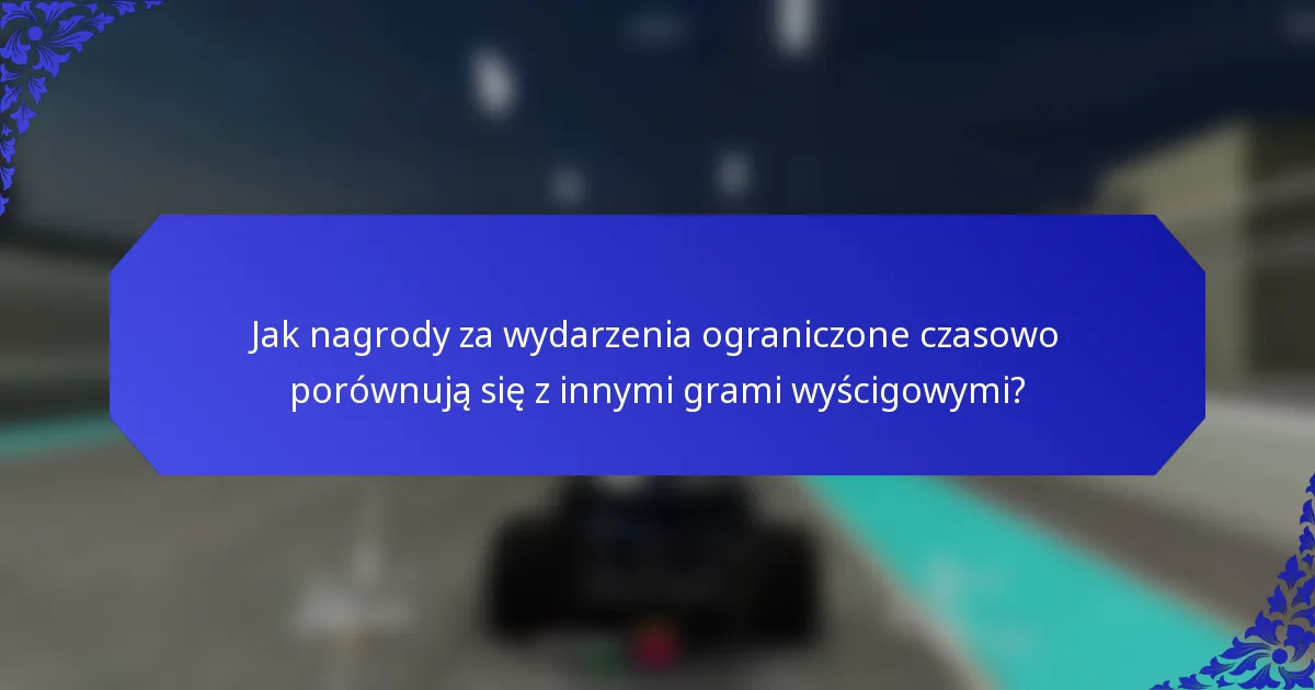 Jak nagrody za wydarzenia ograniczone czasowo porównują się z innymi grami wyścigowymi?