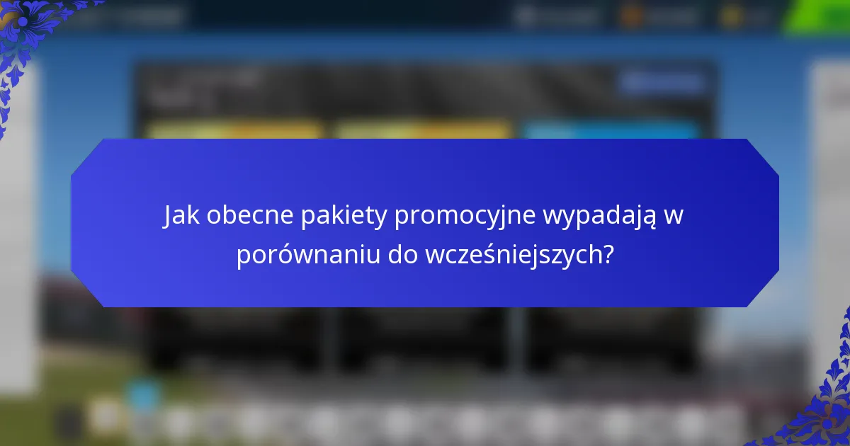 Jak obecne pakiety promocyjne wypadają w porównaniu do wcześniejszych?