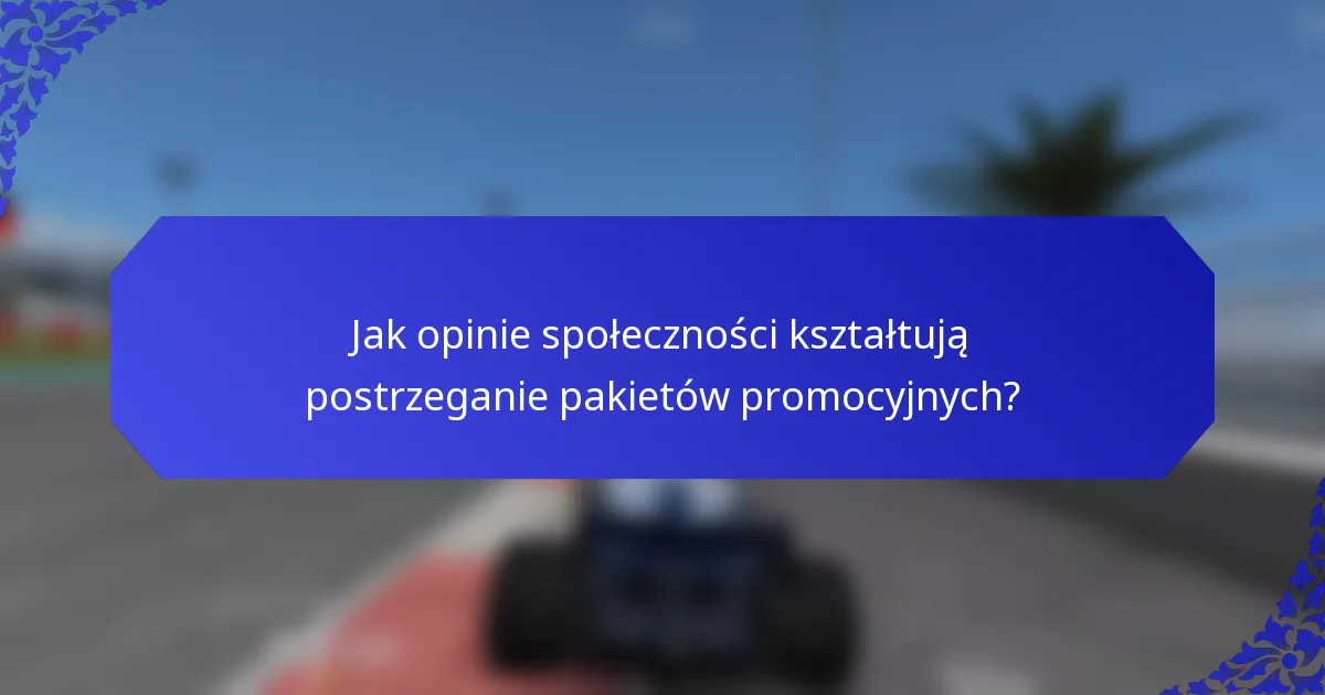 Jak opinie społeczności kształtują postrzeganie pakietów promocyjnych?