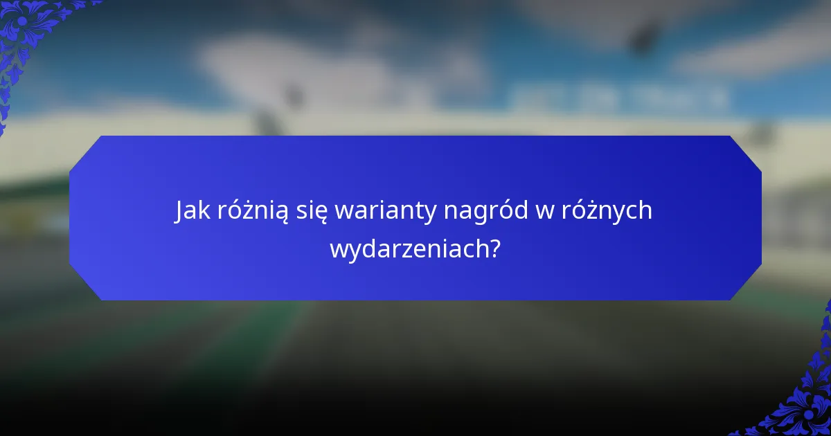 Jak różnią się warianty nagród w różnych wydarzeniach?