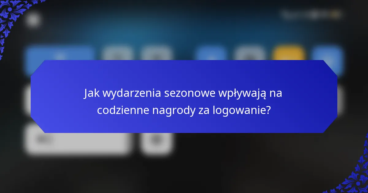 Jak wydarzenia sezonowe wpływają na codzienne nagrody za logowanie?