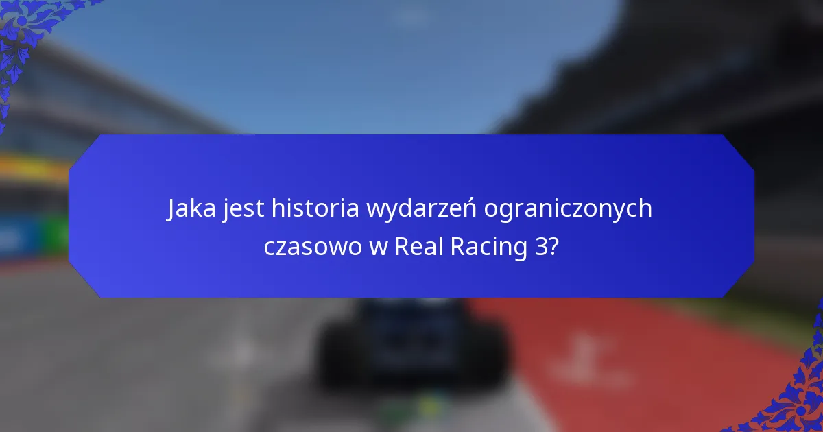 Jaka jest historia wydarzeń ograniczonych czasowo w Real Racing 3?