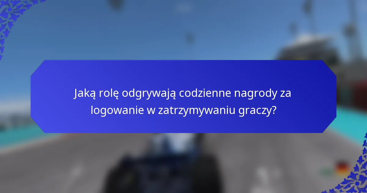 Jaką rolę odgrywają codzienne nagrody za logowanie w zatrzymywaniu graczy?