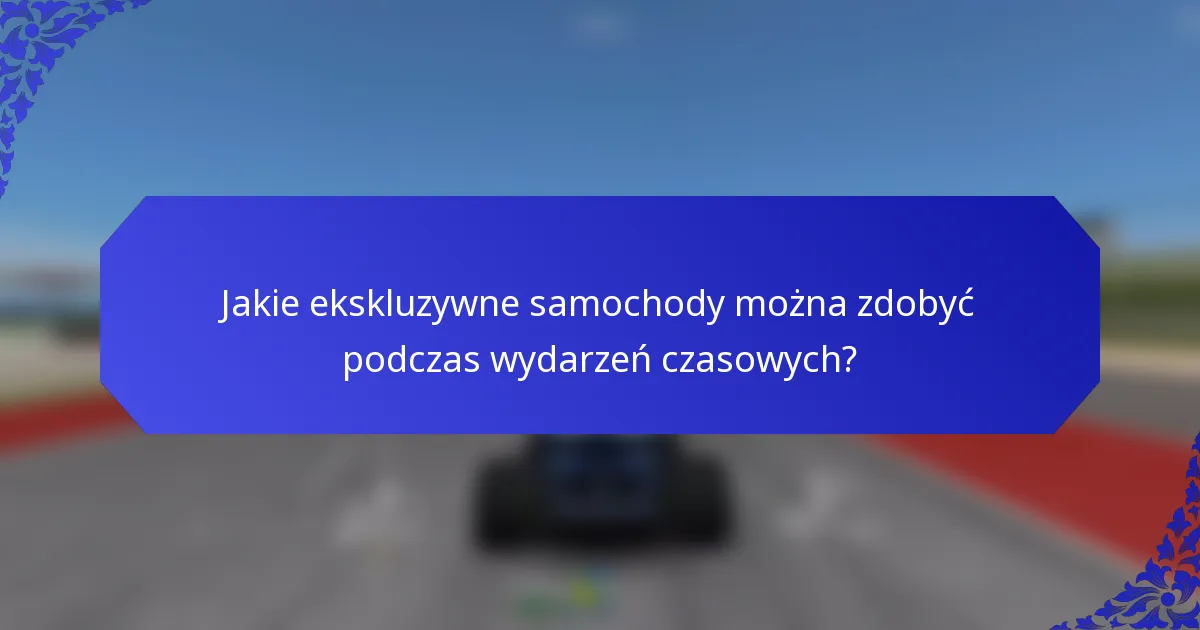 Jakie ekskluzywne samochody można zdobyć podczas wydarzeń czasowych?