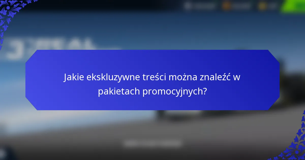 Jakie ekskluzywne treści można znaleźć w pakietach promocyjnych?