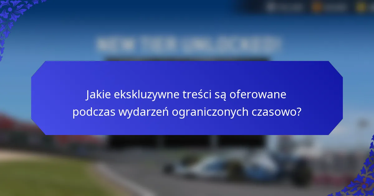 Jakie ekskluzywne treści są oferowane podczas wydarzeń ograniczonych czasowo?
