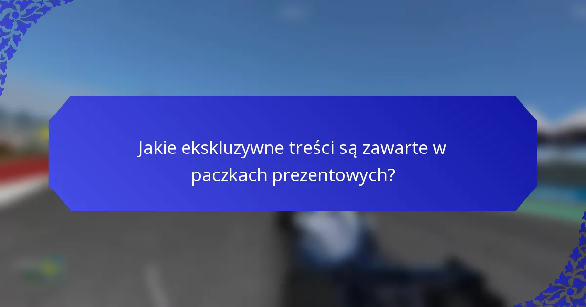 Jakie ekskluzywne treści są zawarte w paczkach prezentowych?