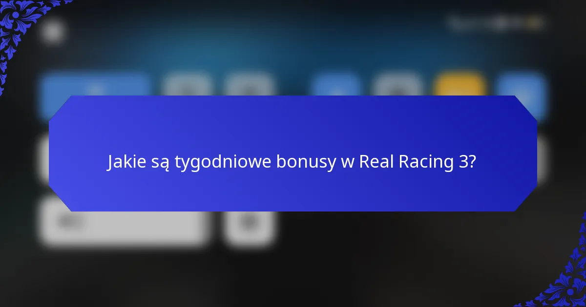 Jakie są tygodniowe bonusy w Real Racing 3?