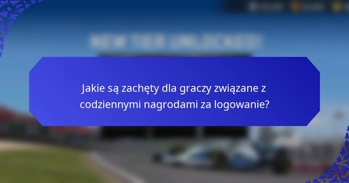 Jakie są zachęty dla graczy związane z codziennymi nagrodami za logowanie?