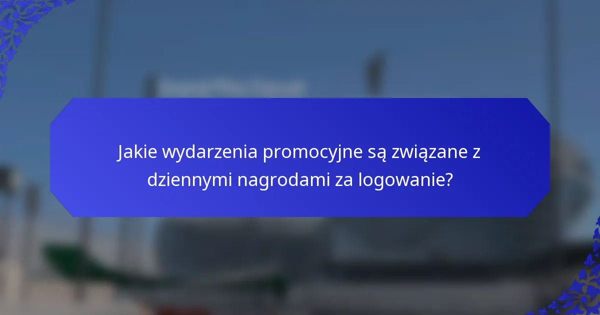 Jakie wydarzenia promocyjne są związane z dziennymi nagrodami za logowanie?